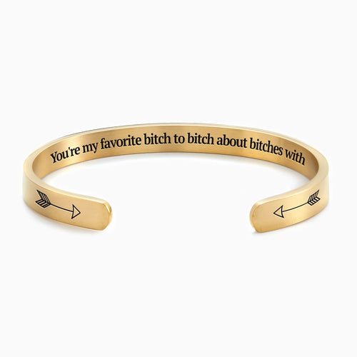 You're My Favorite Bitch To Bitch About Bitches With Personalizable Cuff Bracelet