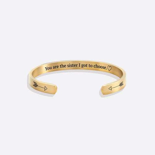 You are the Sister I got to Choose Personalizable Cuff Bracelet