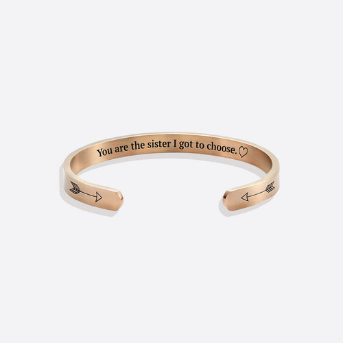 You are the Sister I got to Choose Personalizable Cuff Bracelet