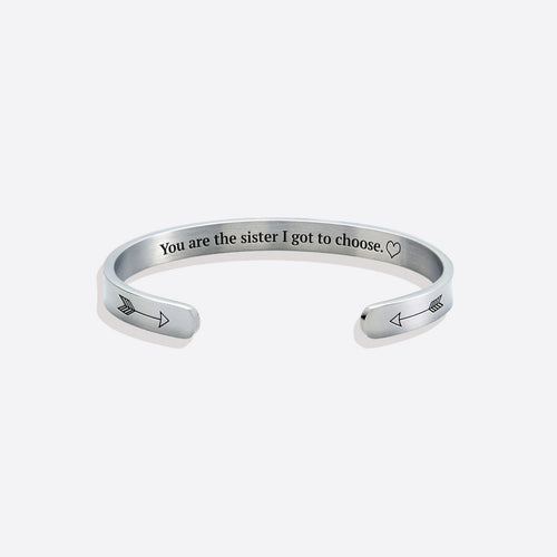 You are the Sister I got to Choose Personalizable Cuff Bracelet